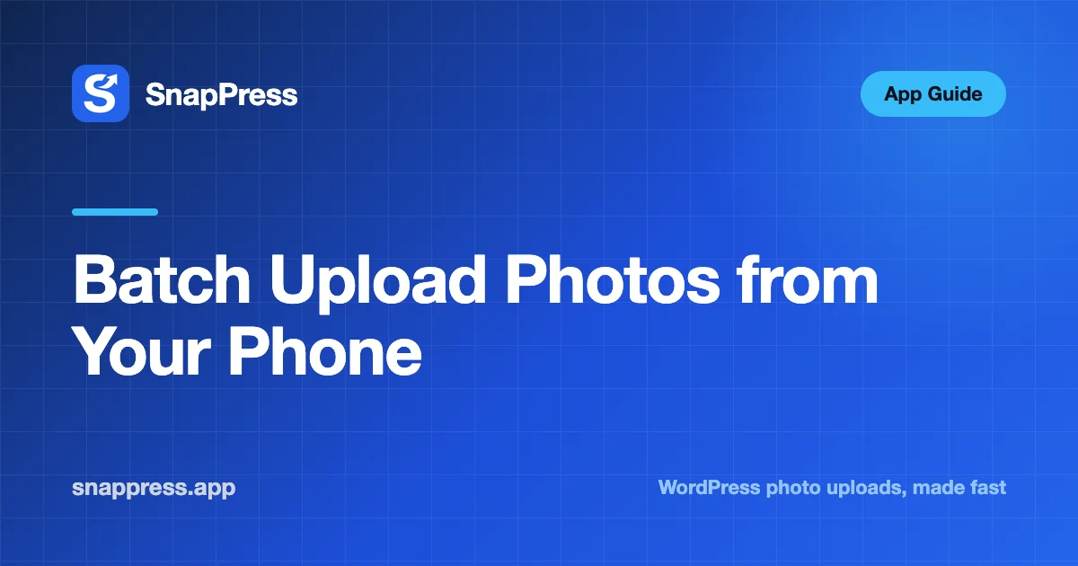 Batch Upload Photos from Your Phone — SnapPress
