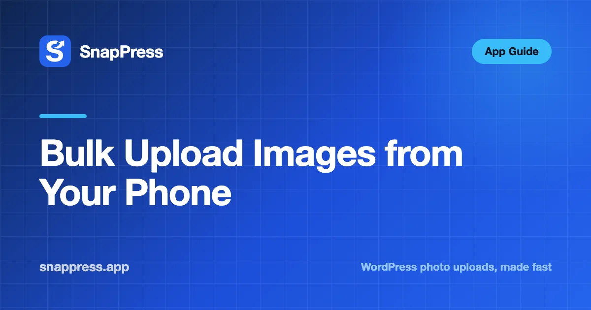 Bulk Upload Images from Your Phone — SnapPress