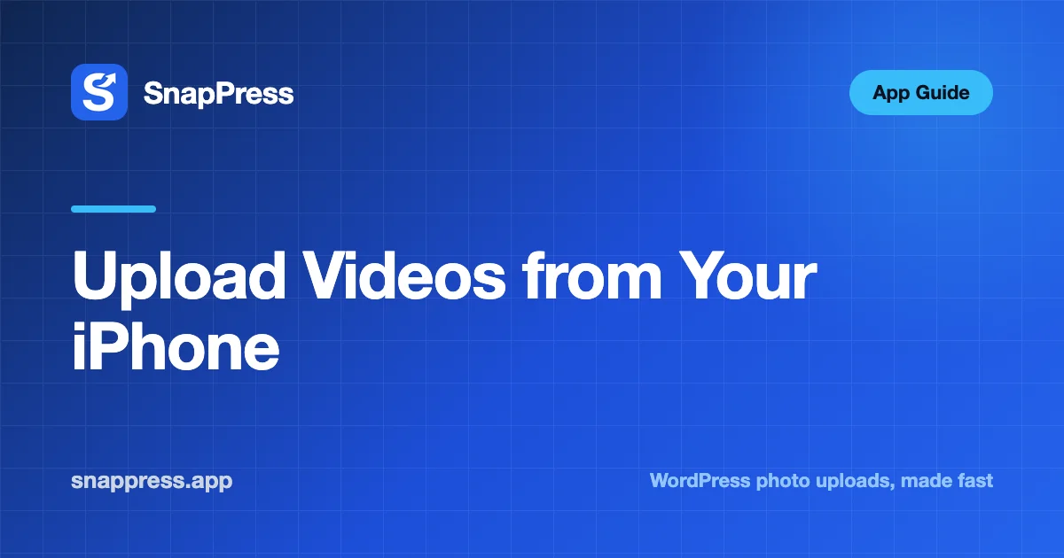 Upload Videos from Your iPhone — SnapPress