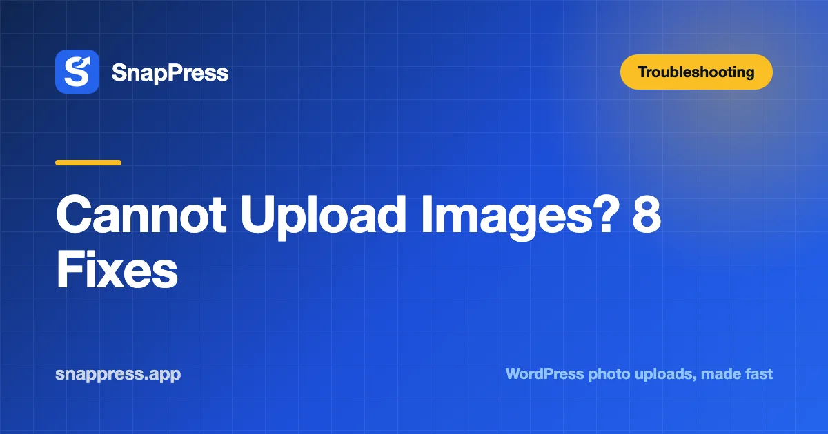 Cannot Upload Images? 8 Fixes — SnapPress